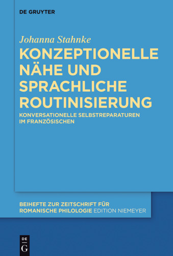 Konzeptionelle Nähe und sprachliche Routinisierung: Konversationelle Selbstreparaturen im Französischen