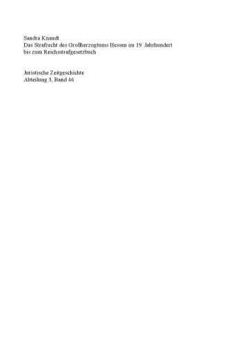 Das Strafrecht des Großherzogtums Hessen im 19. Jahrhundert bis zum Reichsstrafgesetzbuch