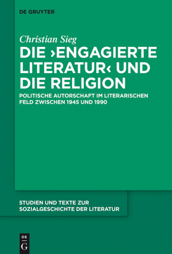 Die ‚engagierte Literatur‘ und die Religion: Politische Autorschaft im literarischen Feld zwischen 1945 und 1990