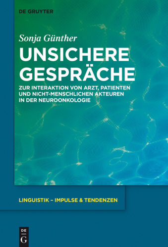 Unsichere Gespräche: Zur Interaktion von Arzt, Patienten und nicht-menschlichen Akteuren in der Neuroonkologie