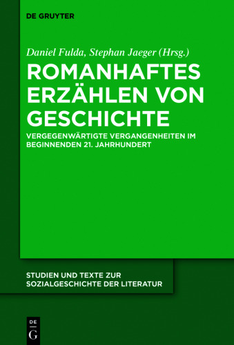 Romanhaftes Erzählen von Geschichte: Vergegenwärtigte Vergangenheiten im beginnenden 21. Jahrhundert