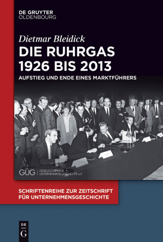 Die Ruhrgas 1926 bis 2013: Aufstieg und Ende eines Marktführers