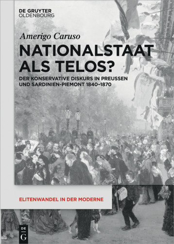 Nationalstaat als Telos?: Der konservative Diskurs in Preußen und Sardinien-Piemont 1840-1870