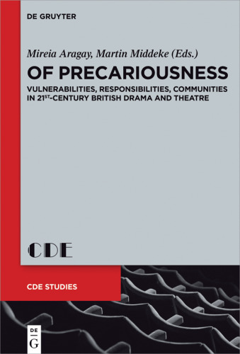 Of Precariousness: Vulnerabilities, Responsibilities, Communities in 21st-Century British Drama and Theatre