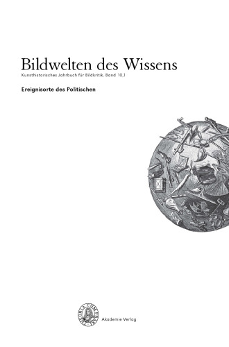 Bildwelten des Wissens: BAND 10,1 Ereignisorte des Politischen