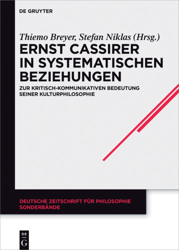 Ernst Cassirer in systematischen Beziehungen: Zur kritisch-kommunikativen Bedeutung seiner Kulturphilosophie