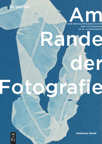 Am Rande der Fotografie: Eine Medialitätsgeschichte des Fotogramms im 19. Jahrhundert
