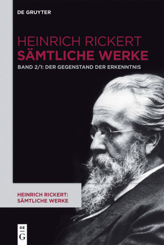 Heinrich Rickert: Sämtliche Werke. Band 2 Der Gegenstand der Erkenntnis: Historisch-kritische Ausgabe. Teil 1: 2. Auflage (1904). 1. Auflage durch editorischen Apparat. Teil 2: 6. Auflage (1928). 3. und 4./5. Auflage durch editorischen Apparat