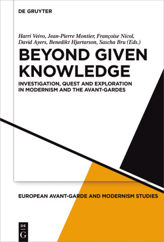 Beyond Given Knowledge: Investigation, Quest and Exploration in Modernism and the Avant-Gardes