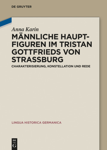 Männliche Hauptfiguren im "Tristan" Gottfrieds von Straßburg: Charakterisierung, Konstellation und Rede