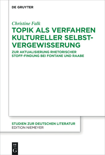 Topik als Verfahren kultureller Selbstvergewisserung: Zur Aktualisierung rhetorischer Stoff-Findung bei Fontane und Raabe