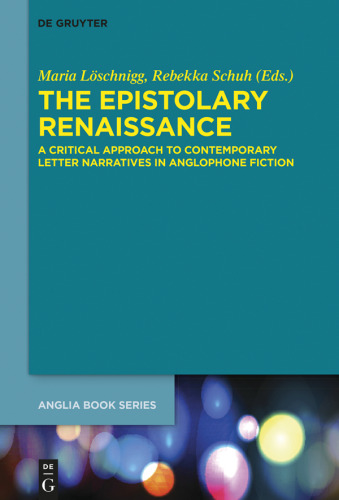 The Epistolary Renaissance: A Critical Approach to Contemporary Letter Narratives in Anglophone Fiction