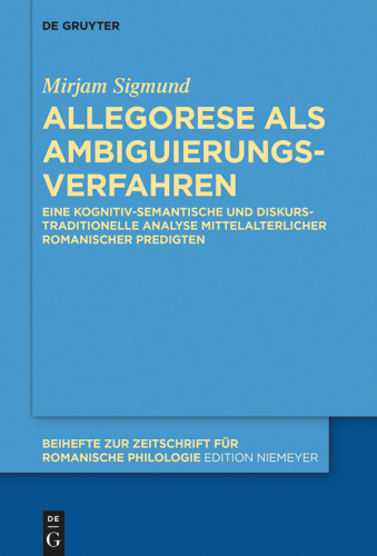 Allegorese als Ambiguierungsverfahren: Eine kognitiv-semantische und diskurstraditionelle Analyse mittelalterlicher romanischer Predigten