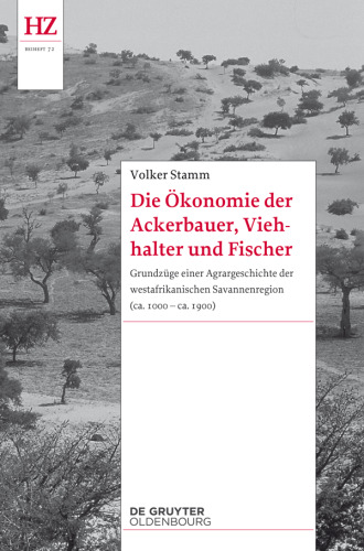Die Ökonomie der Ackerbauer, Viehhalter und Fischer: Grundzüge einer Agrargeschichte der westafrikanischen Savannenregion (ca. 1000-ca. 1900)