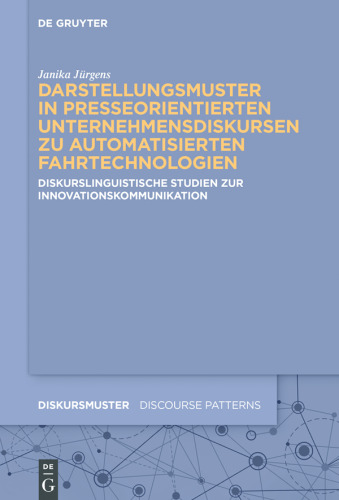 Darstellungsmuster in presseorientierten Unternehmensdiskursen zu automatisierten Fahrtechnologien: Diskurslinguistische Studien zur Innovationskommunikation