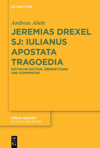 Jeremias Drexel SJ: Iulianus Apostata Tragoedia: Edition, Übersetzung und Kommentar
