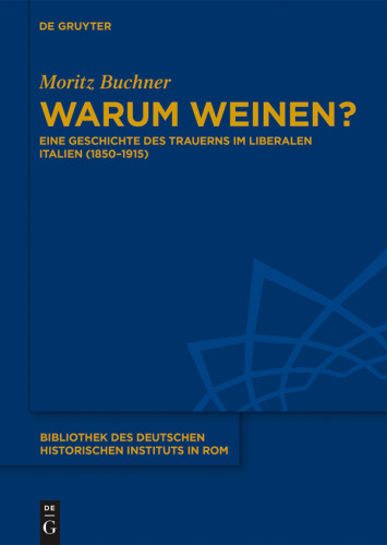 Warum weinen?: Eine Geschichte des Trauerns im liberalen Italien (1850–1915)