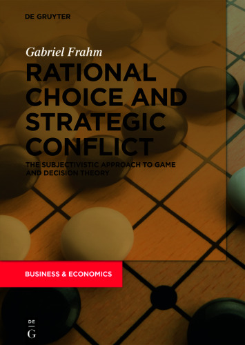 Rational Choice and Strategic Conflict: The Subjectivistic Approach to Game and Decision Theory