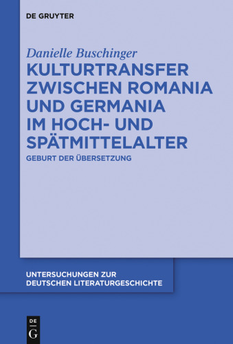 Kulturtransfer zwischen Romania und Germania im Hoch- und Spätmittelalter: Geburt der Übersetzung