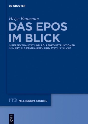 Das Epos im Blick: Intertextualität und Rollenkonstruktionen in Martials Epigrammen und Statius’ "Silvae"