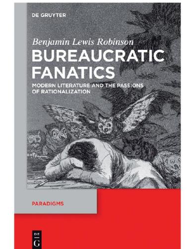 Bureaucratic Fanatics: Modern Literature and the Passions of Rationalization