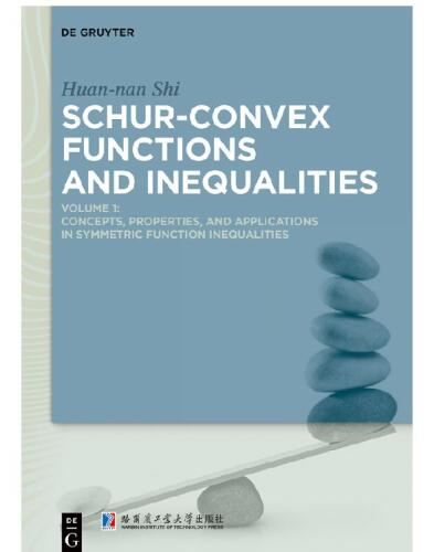 Schur-Convex Functions and Inequalities: Volume 1: Concepts, Properties, and Applications in Symmetric Function Inequalities