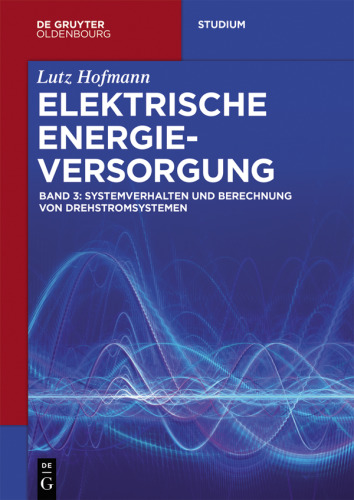 Elektrische Energieversorgung: Band 3 Systemverhalten und Berechnung von Drehstromsystemen