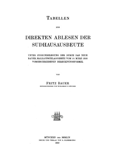 Tabellen zum direkten Ablesen der Sudhausausbeute: Unter Zugrundelegung der durch das neue bayer. Malzaufschlaggesetz vom 18. März 1910 vorgeschriebenen Berechnungsformel