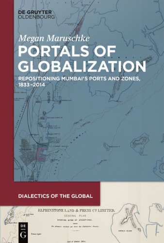 Portals of Globalization: Repositioning Mumbai’s Ports and Zones, 1833–2014