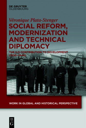 Social Reform, Modernization and Technical Diplomacy: The ILO Contribution to Development (1930–1946)
