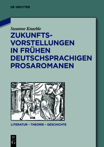 Zukunftsvorstellungen in frühen deutschsprachigen Prosaromanen
