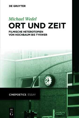 Ort und Zeit: Filmische Heterotopien von Hochbaum bis Tykwer