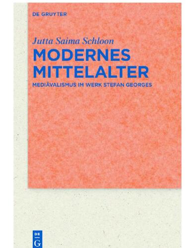 Modernes Mittelalter: Mediävalismus im Werk Stefan Georges