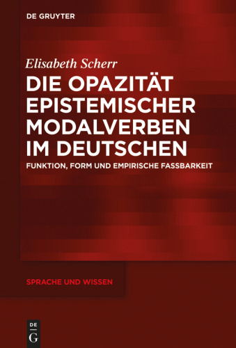 Die Opazität epistemischer Modalverben im Deutschen: Funktion, Form und empirische Fassbarkeit