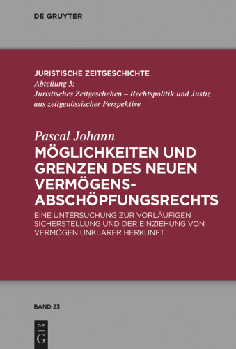 Möglichkeiten und Grenzen des neuen Vermögens­abschöpfungsrechts: Eine Untersuchung zur vorläufigen Sicherstellung und der Einziehung von Vermögen unklarer Herkunft