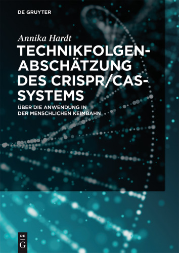 Technikfolgenabschätzung des CRISPR/Cas-Systems: Über die Anwendung in der menschlichen Keimbahn