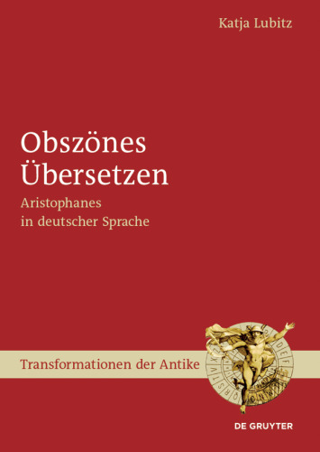 Obszönes Übersetzen: Aristophanes in deutscher Sprache