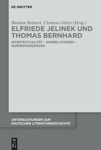 Elfriede Jelinek und Thomas Bernhard: Intertextualität – Korrelationen – Korrespondenzen