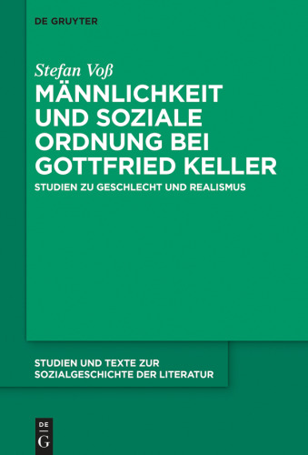 Männlichkeit und soziale Ordnung bei Gottfried Keller: Studien zu Geschlecht und Realismus