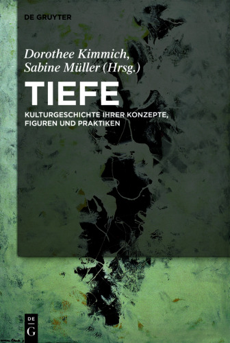 Tiefe: Kulturgeschichte ihrer Konzepte, Figuren und Praktiken
