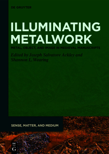 Illuminating Metalwork: Metal, Object, and Image in Medieval Manuscripts