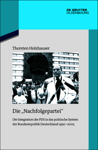 Die "Nachfolgepartei": Die Integration der PDS in das politische System der Bundesrepublik Deutschland 1990-2005