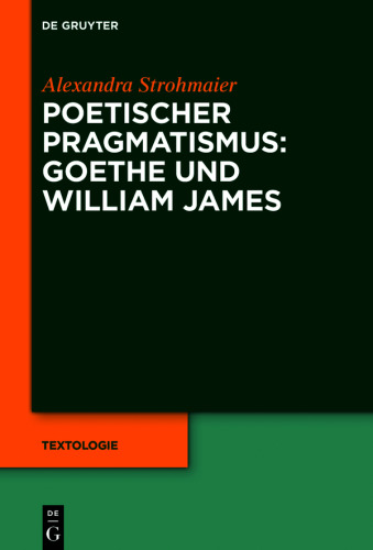 Poetischer Pragmatismus: Goethe und William James
