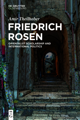 Friedrich Rosen: Orientalist Scholarship and International Politics