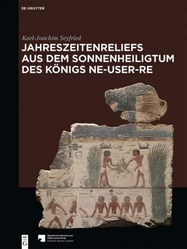 Jahreszeitenreliefs aus dem Sonnenheiligtum des Königs Ne-User-Re