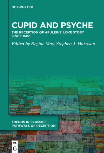 Cupid and Psyche: The Reception of Apuleius’ Love Story since 1600