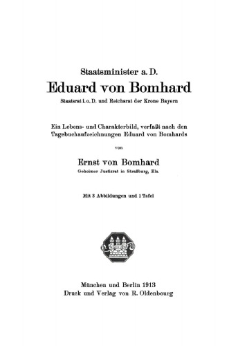 Staatsminister a.D. Eduard von Bomhard: Ein Lebens- und Charakterbild, verfaßt nach den Tagebuchaufzeichnungen Eduard von Bomhards