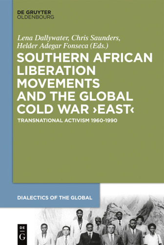 Southern African Liberation Movements and the Global Cold War ‘East’: Transnational Activism 1960–1990