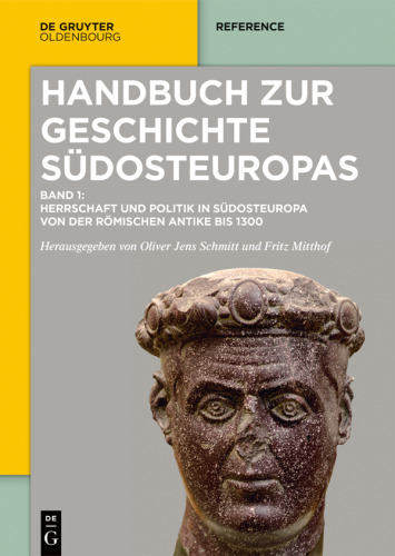 Handbuch zur Geschichte Südosteuropas: Band 1 Herrschaft und Politik in Südosteuropa von der römischen Antike bis 1300