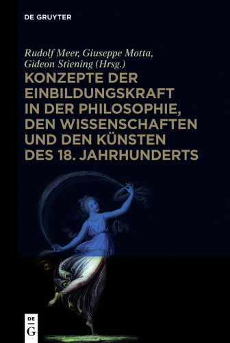 Konzepte der Einbildungskraft in der Philosophie, den Wissenschaften und den Künsten des 18. Jahrhunderts: Festschrift zum 65. Geburtstag von Udo Thiel